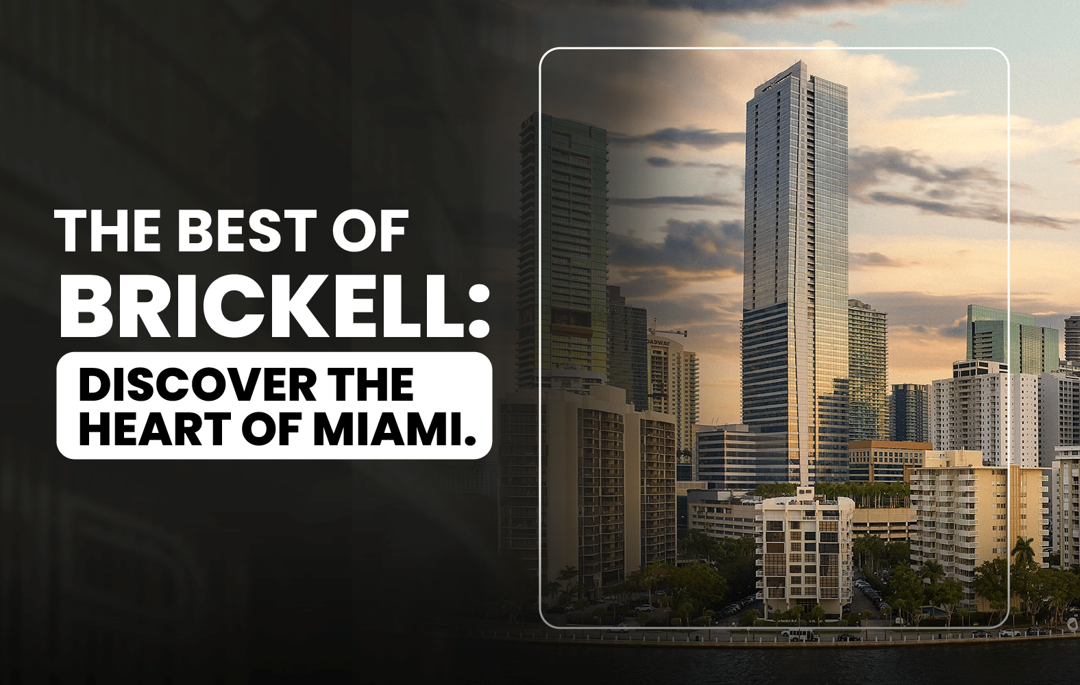 The Best of Brickell: Discover the Heart of Miami.