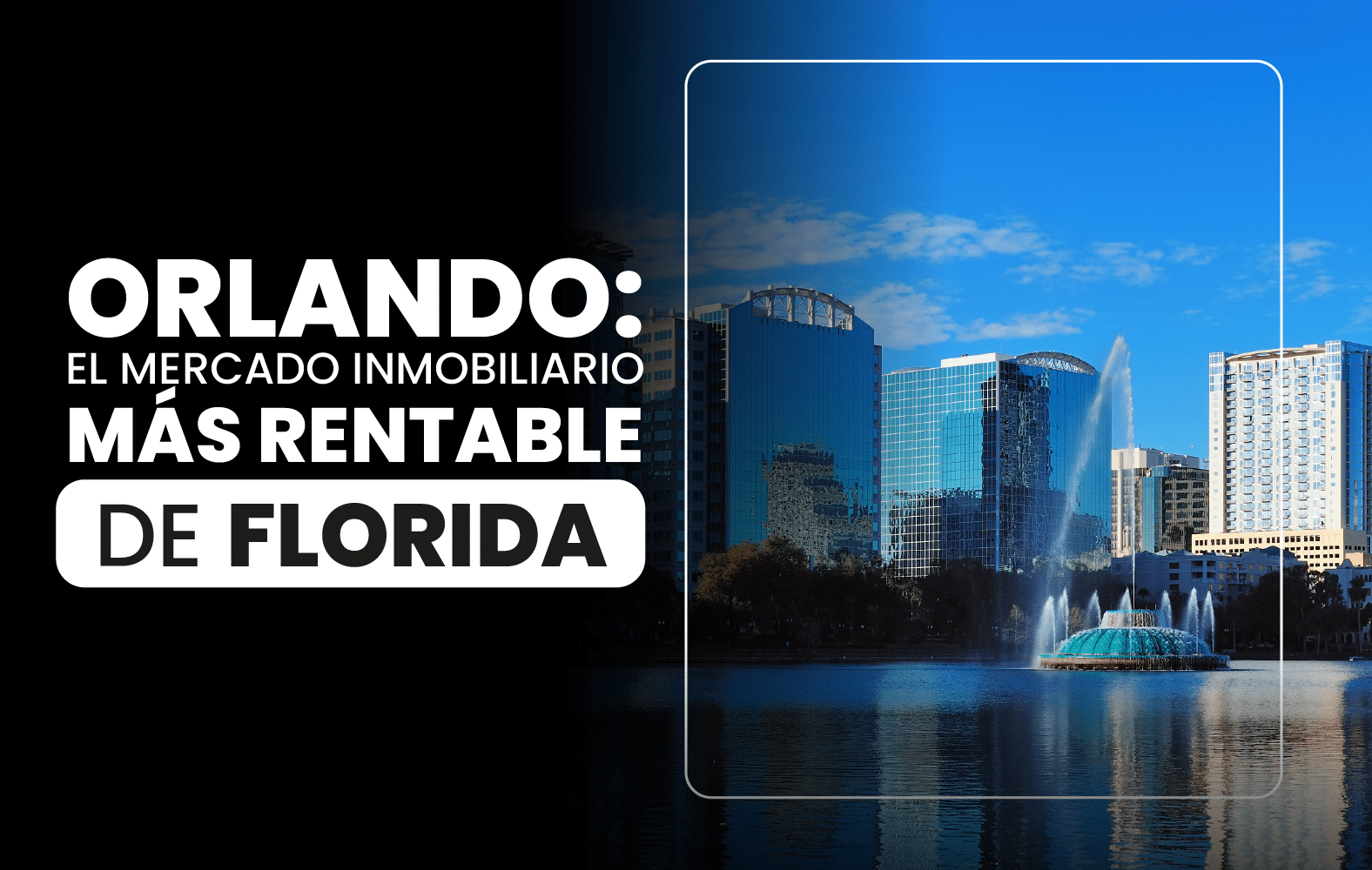 Orlando: el mercado inmobiliario más rentable de Florida.