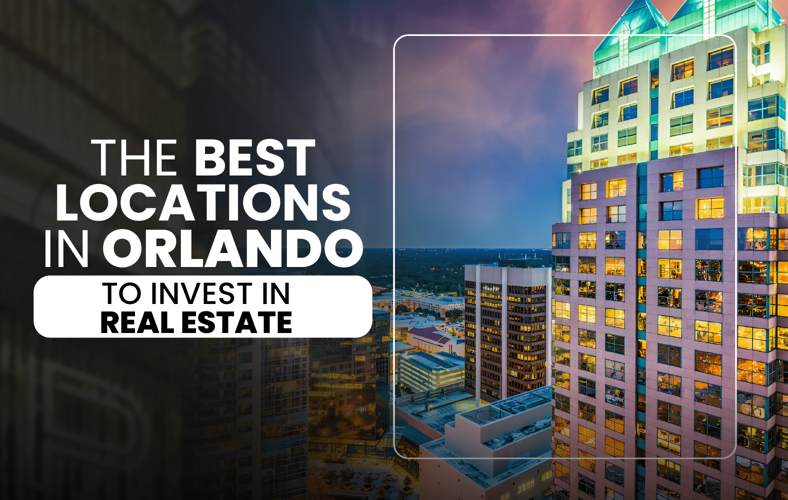 The Best Locations in Orlando to Invest in Real Estate: