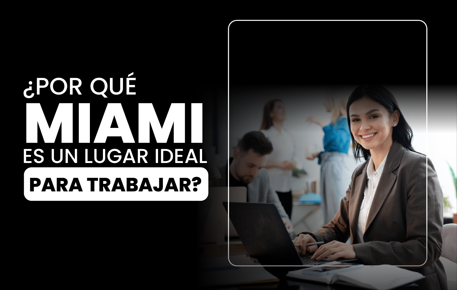 ¿Por qué Miami es un lugar ideal para trabajar?