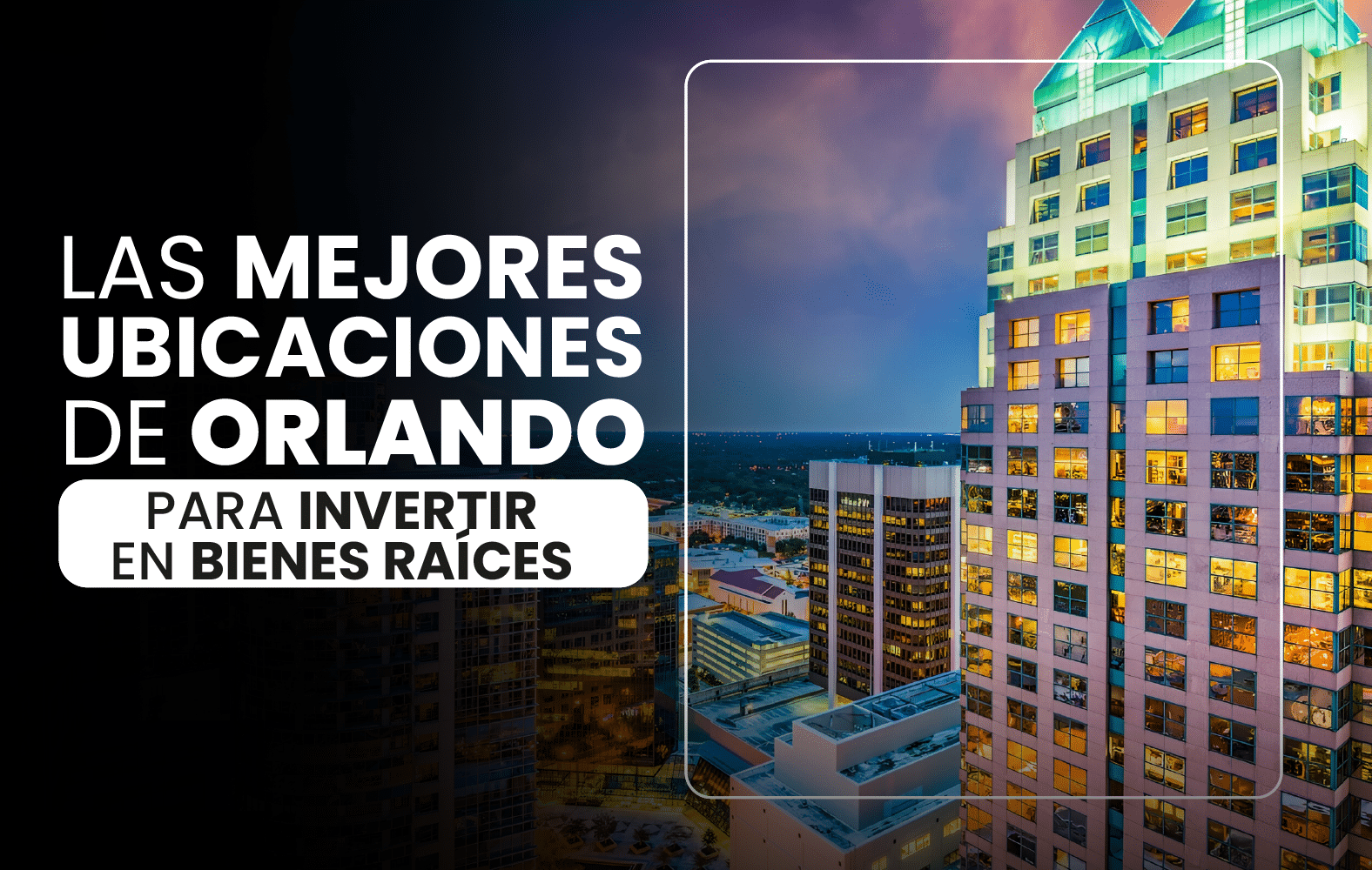 Las mejores ubicaciones de Orlando para invertir en bienes raíces: