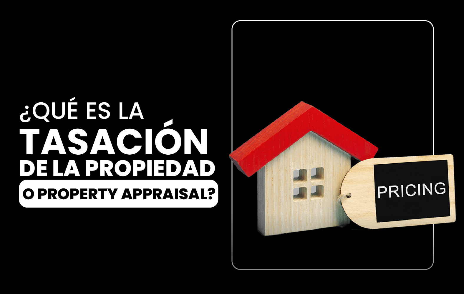 ¿Qué es la tasación de la propiedad o Property appraisal?