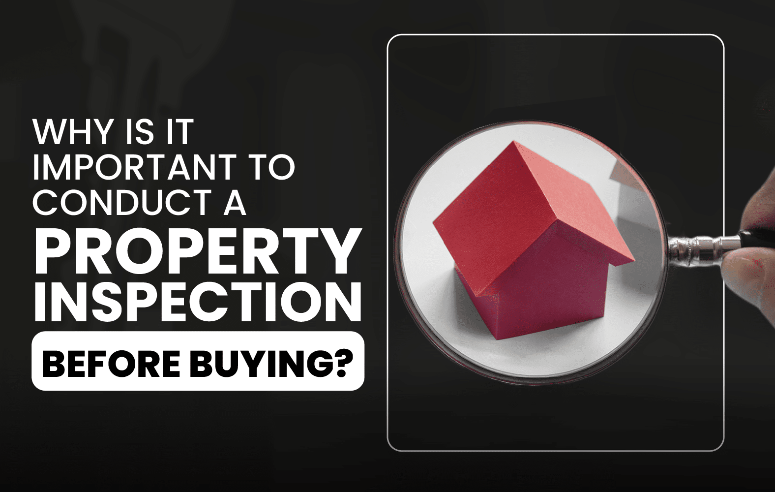 Why is it Important to Conduct a Property Inspection Before Buying?