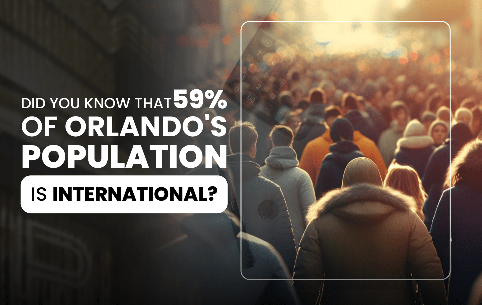 Did you know that 59% of Orlando’s population is international?