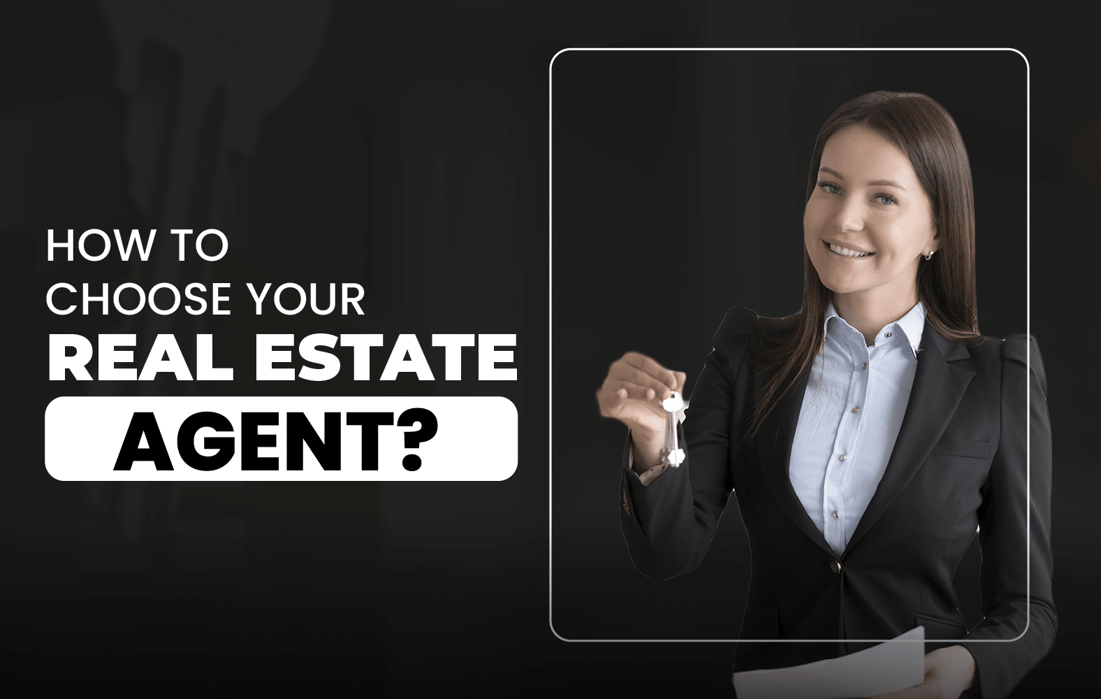 How to Choose Your Real Estate Agent?