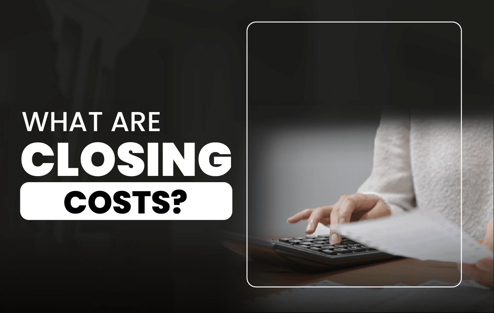 What Are Closing Costs?