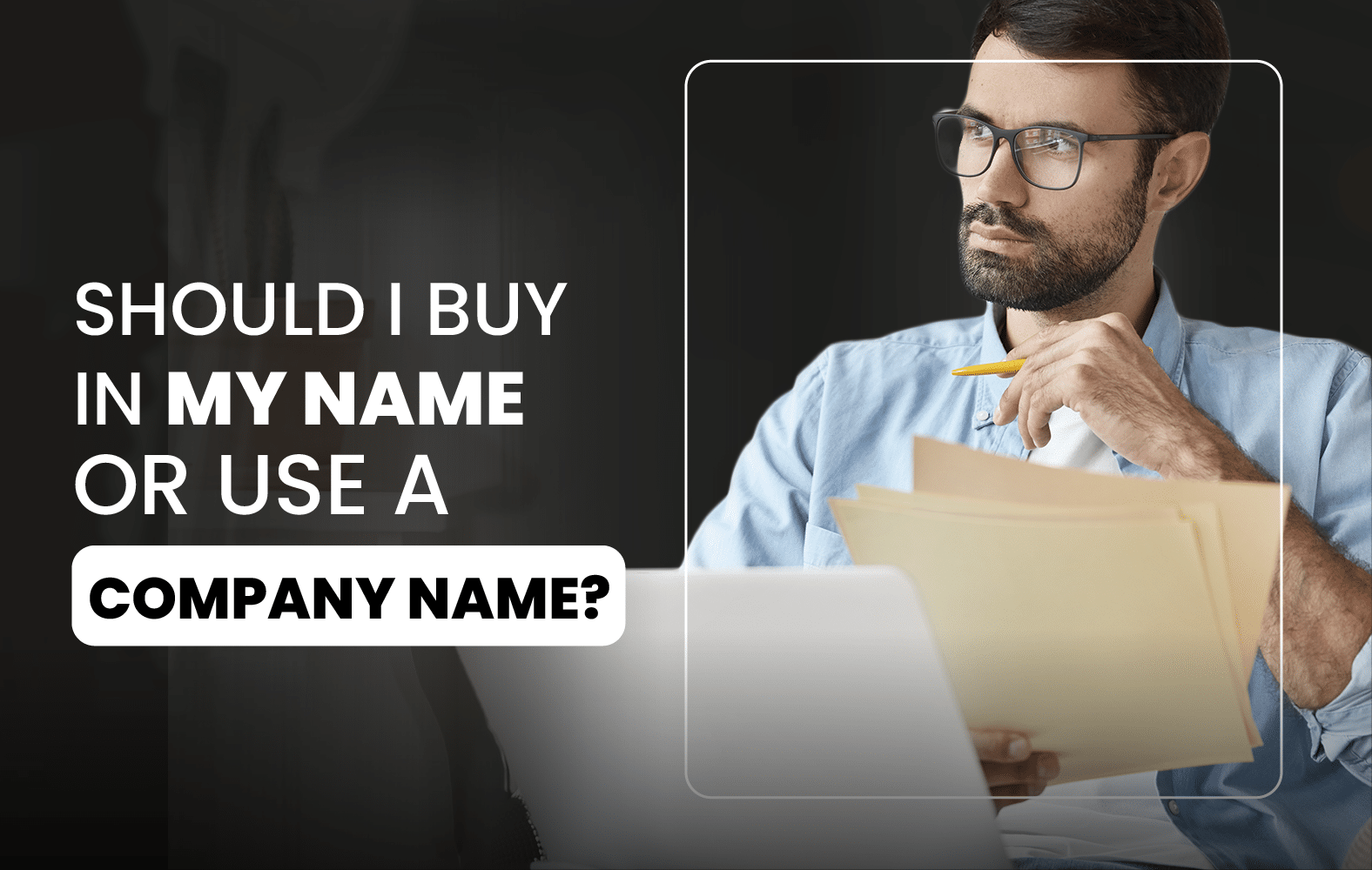 Should I Buy in My Name or Use a Company Name?