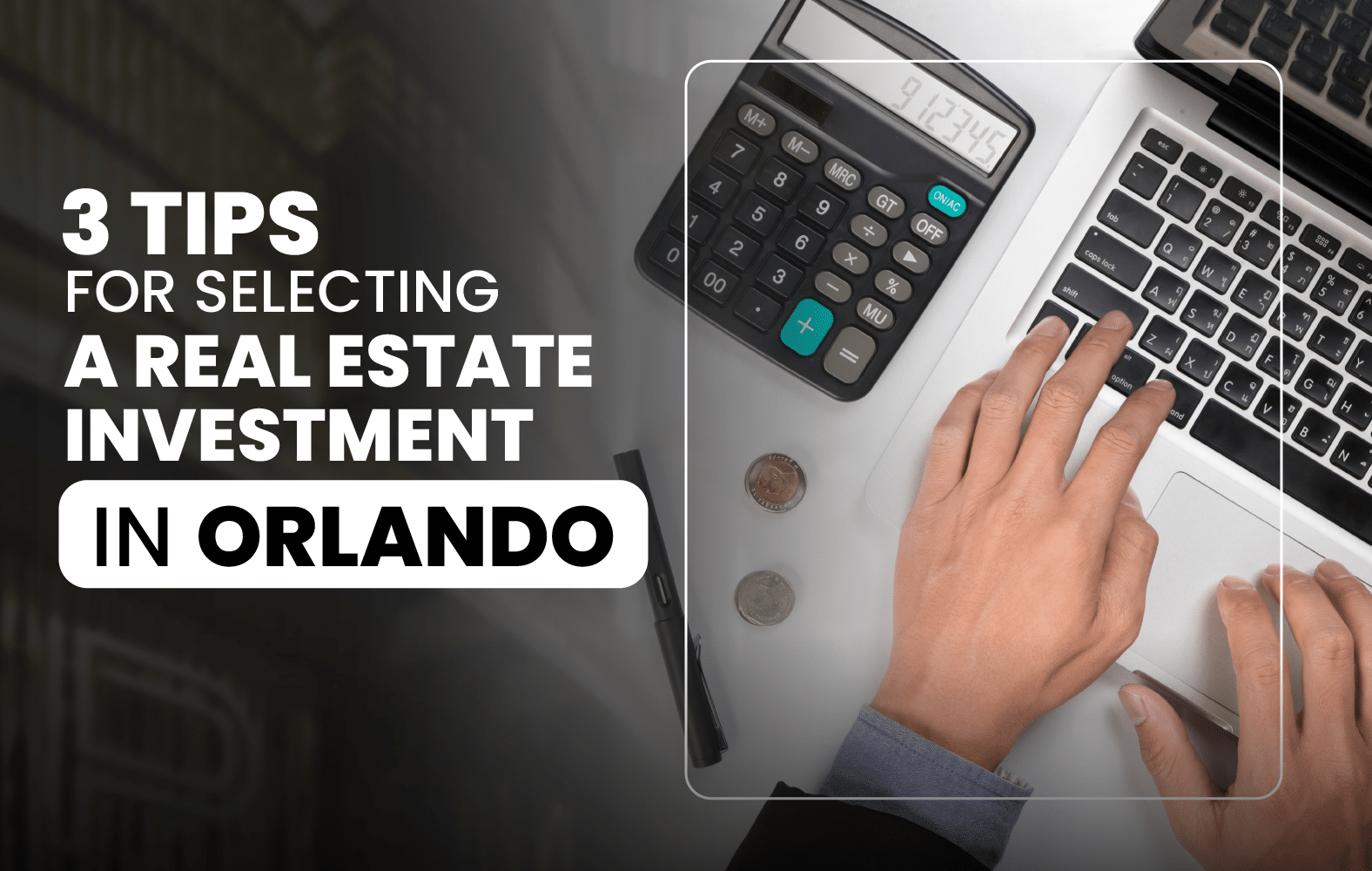 3 Tips for Selecting a Real Estate Investment in Orlando: