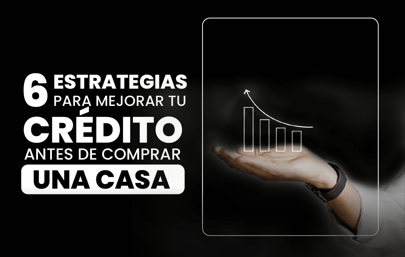 6 estrategias para mejorar su crédito antes de comprar una casa: