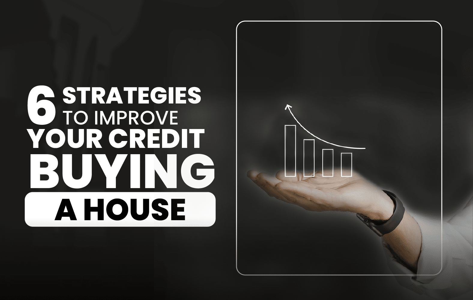 6 strategies to improve your credit before buying a house: