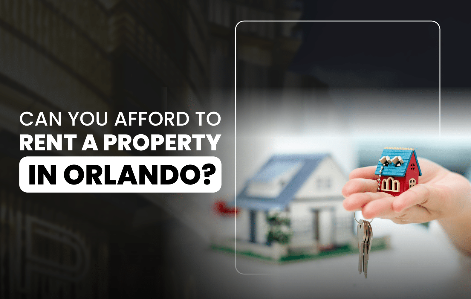 Can You Afford to Rent a Property in Orlando?