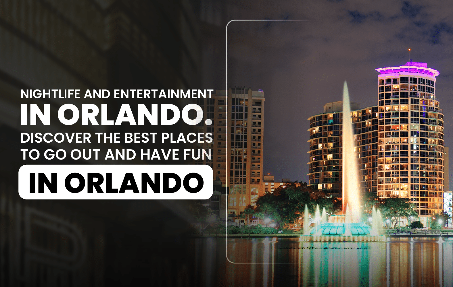 Nightlife and Entertainment in Orlando. Discover the Best Places to Go Out and Have  Fun in Orlando.