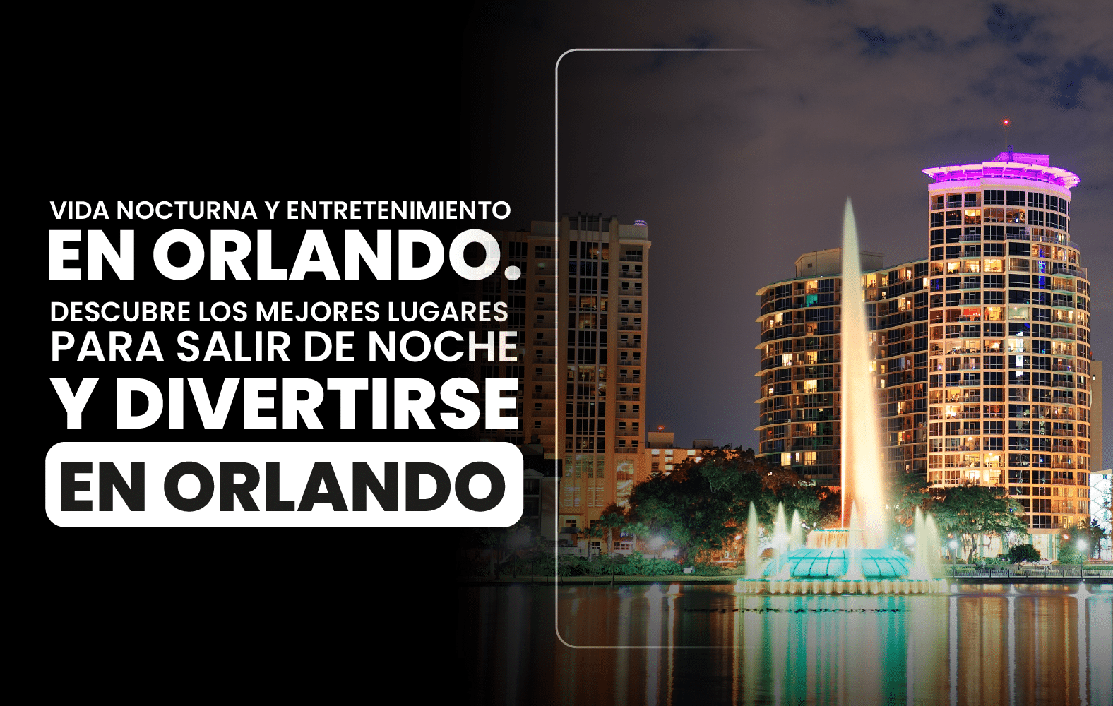 Vida nocturna y entretenimiento en Orlando. Descubre los mejores lugares para salir  de noche y divertirse en Orlando.