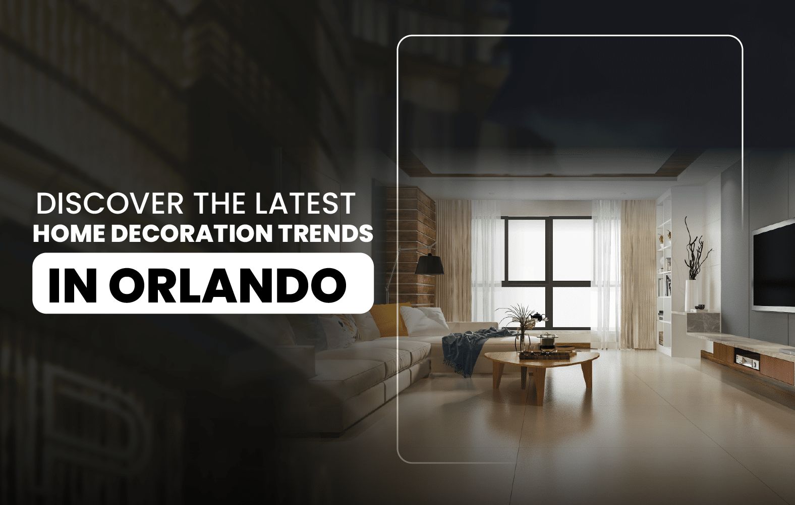 Discover the Latest Home Decoration Trends in Orlando