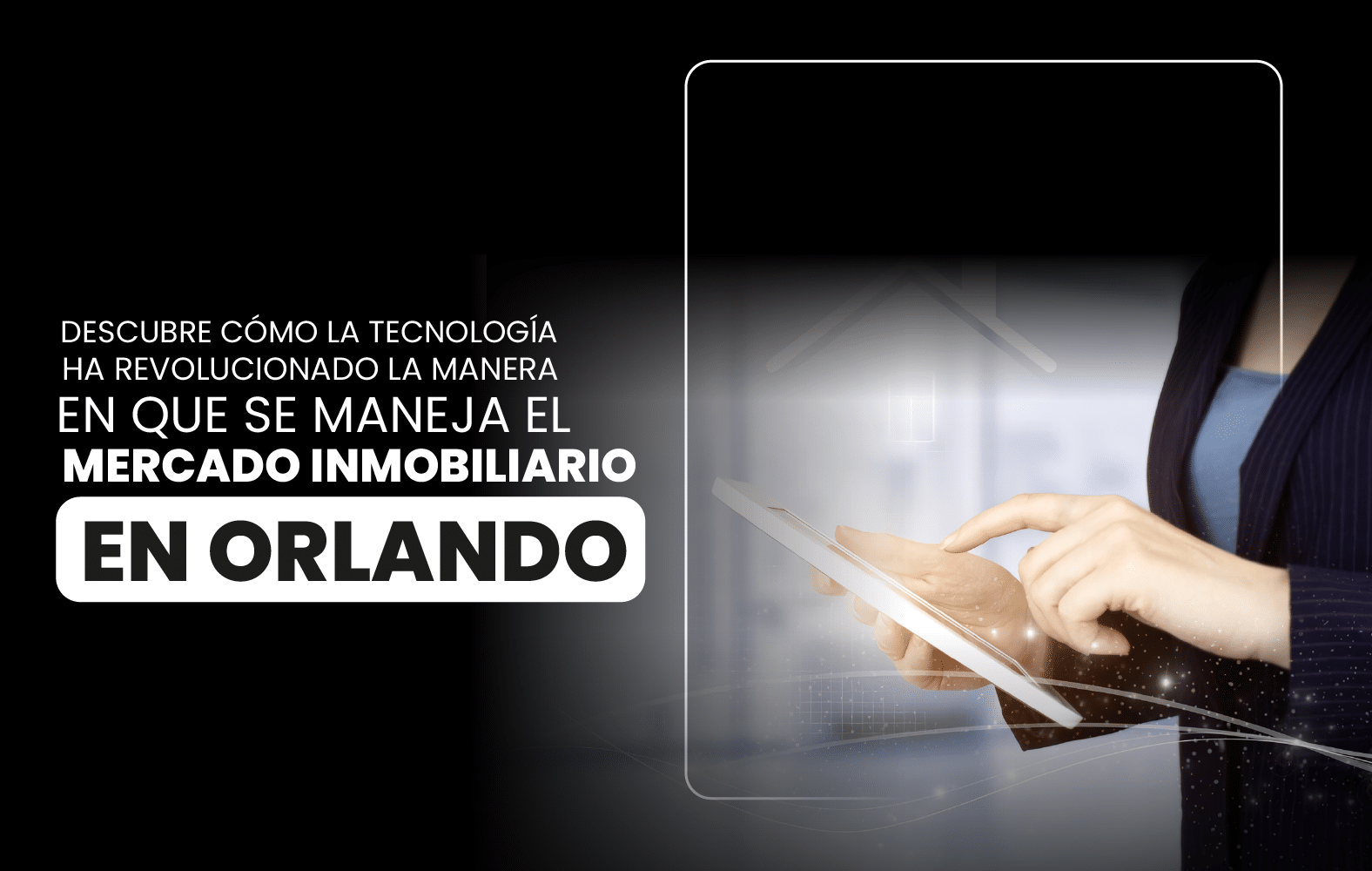 Descubre cómo la tecnología ha revolucionado la manera en que se maneja el  mercado inmobiliario en Orlando.