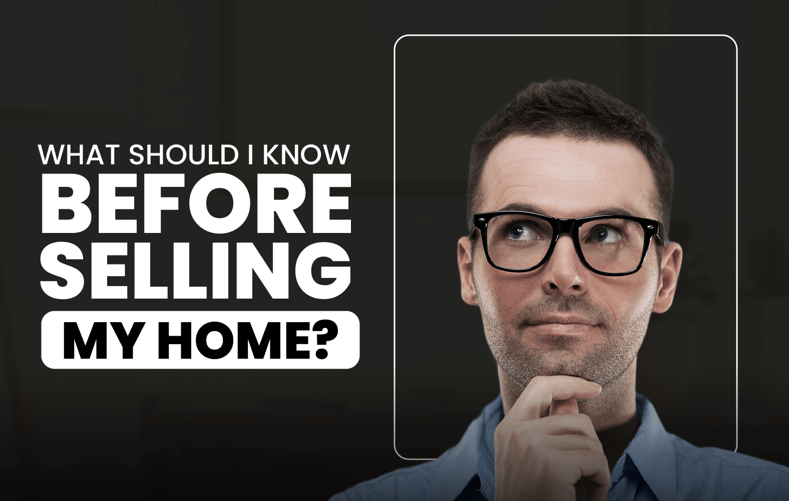 What Should I Know Before Selling My Home?