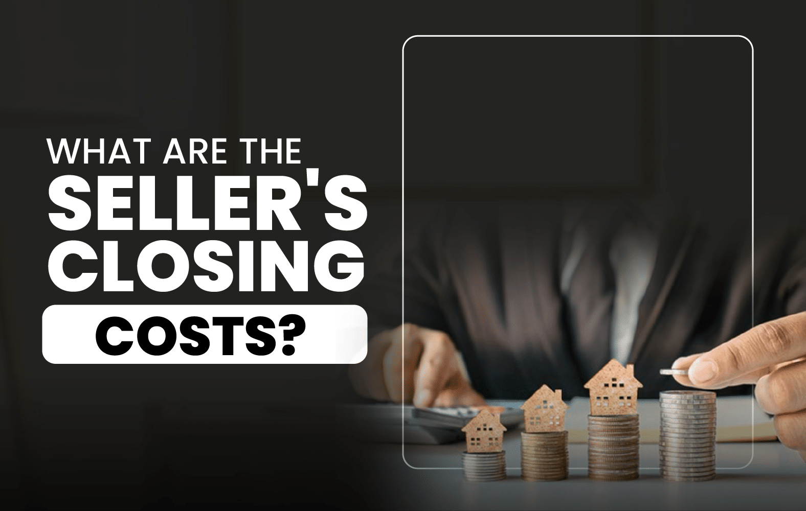 What Are the Seller’s Closing Costs?