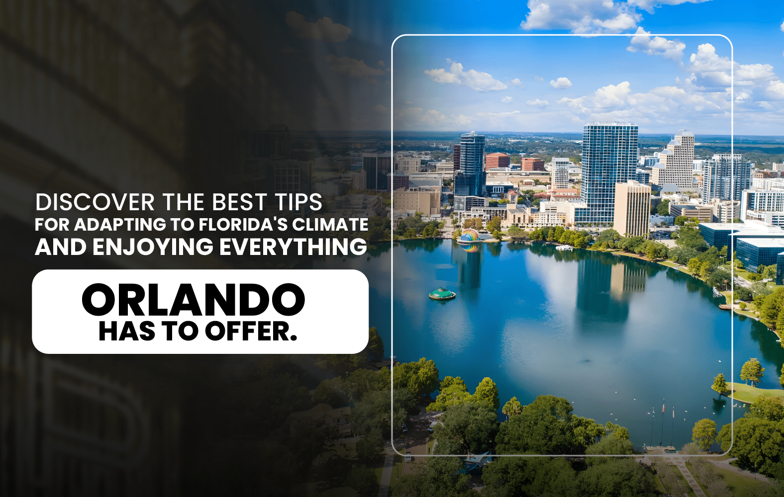 Discover the Best Tips for Adapting to Florida’s Climate and Enjoying Everything  Orlando Has to Offer.