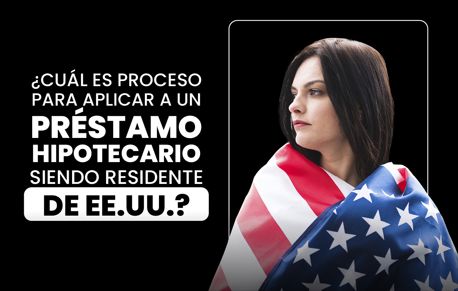 ¿Cuál es el proceso para solicitar un préstamo hipotecario siendo residente en  EE.UU.?