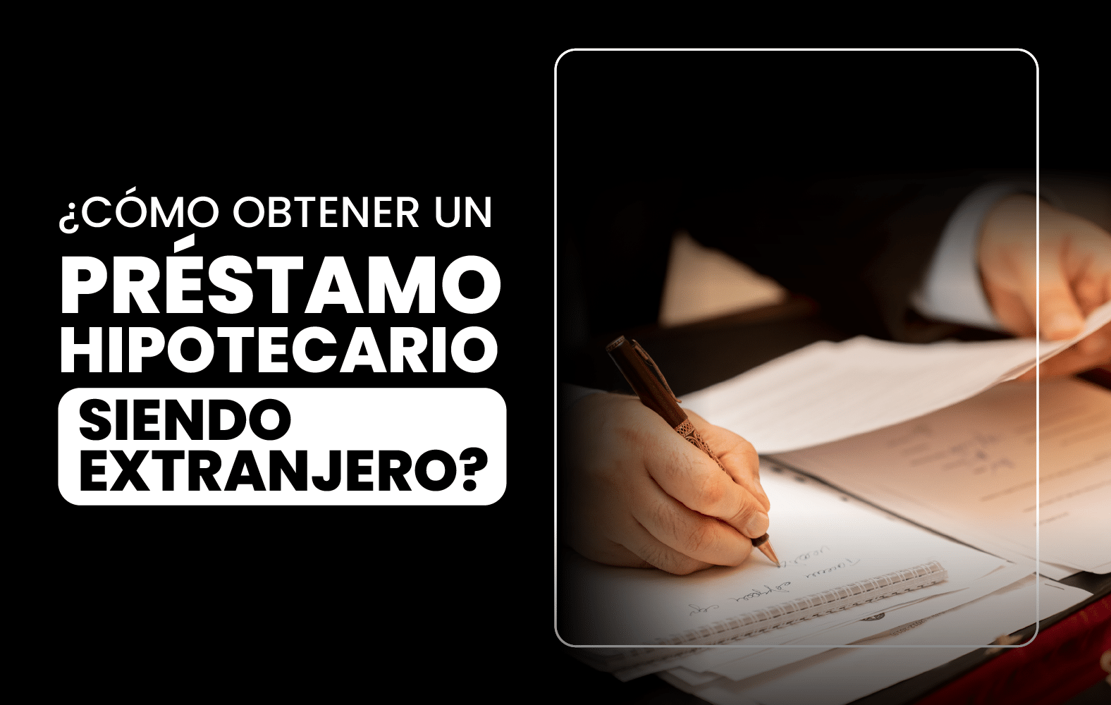 ¿Cómo obtener un préstamo hipotecario siendo extranjero?