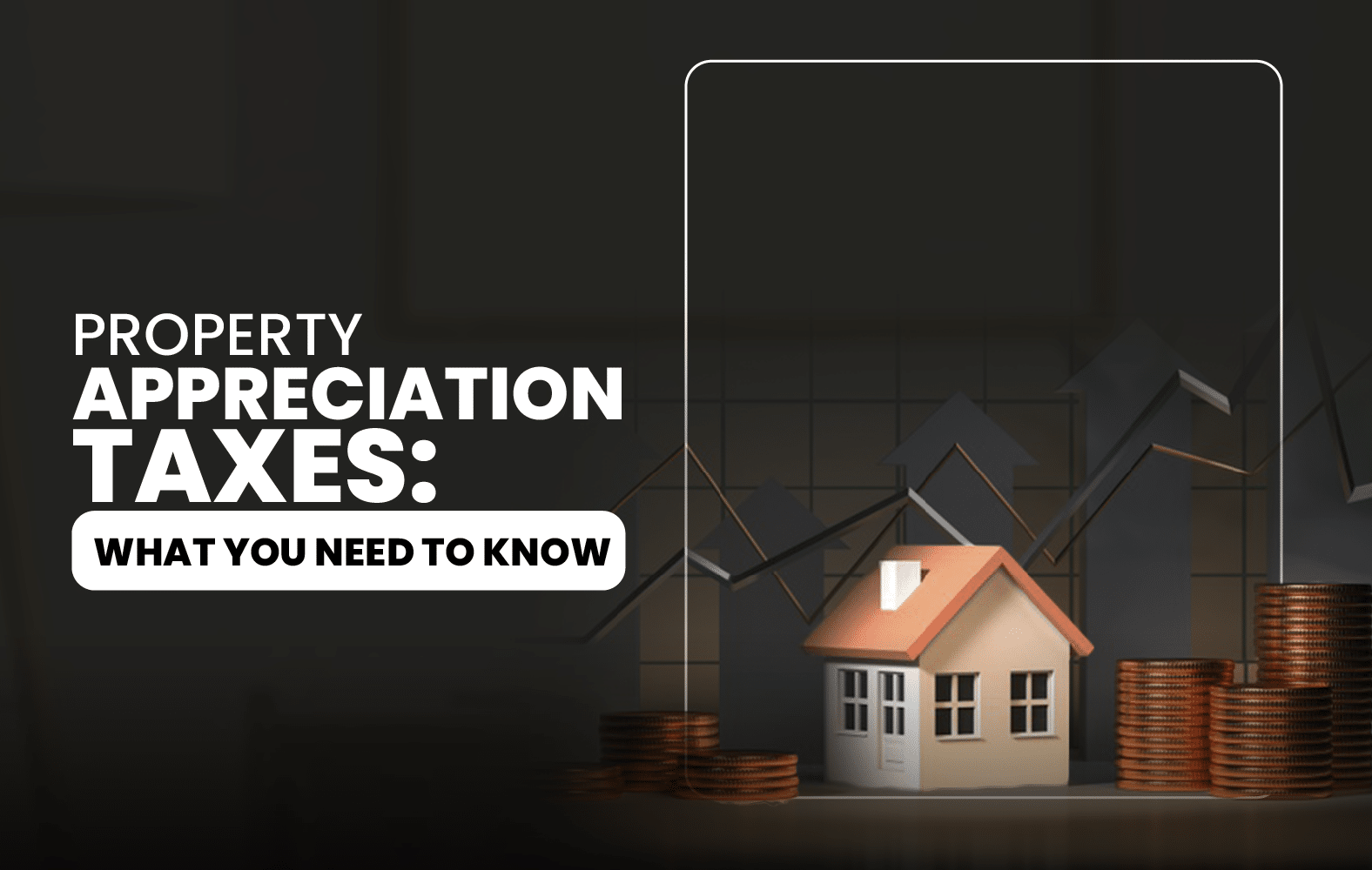 Property Appreciation Taxes: What You Need to Know