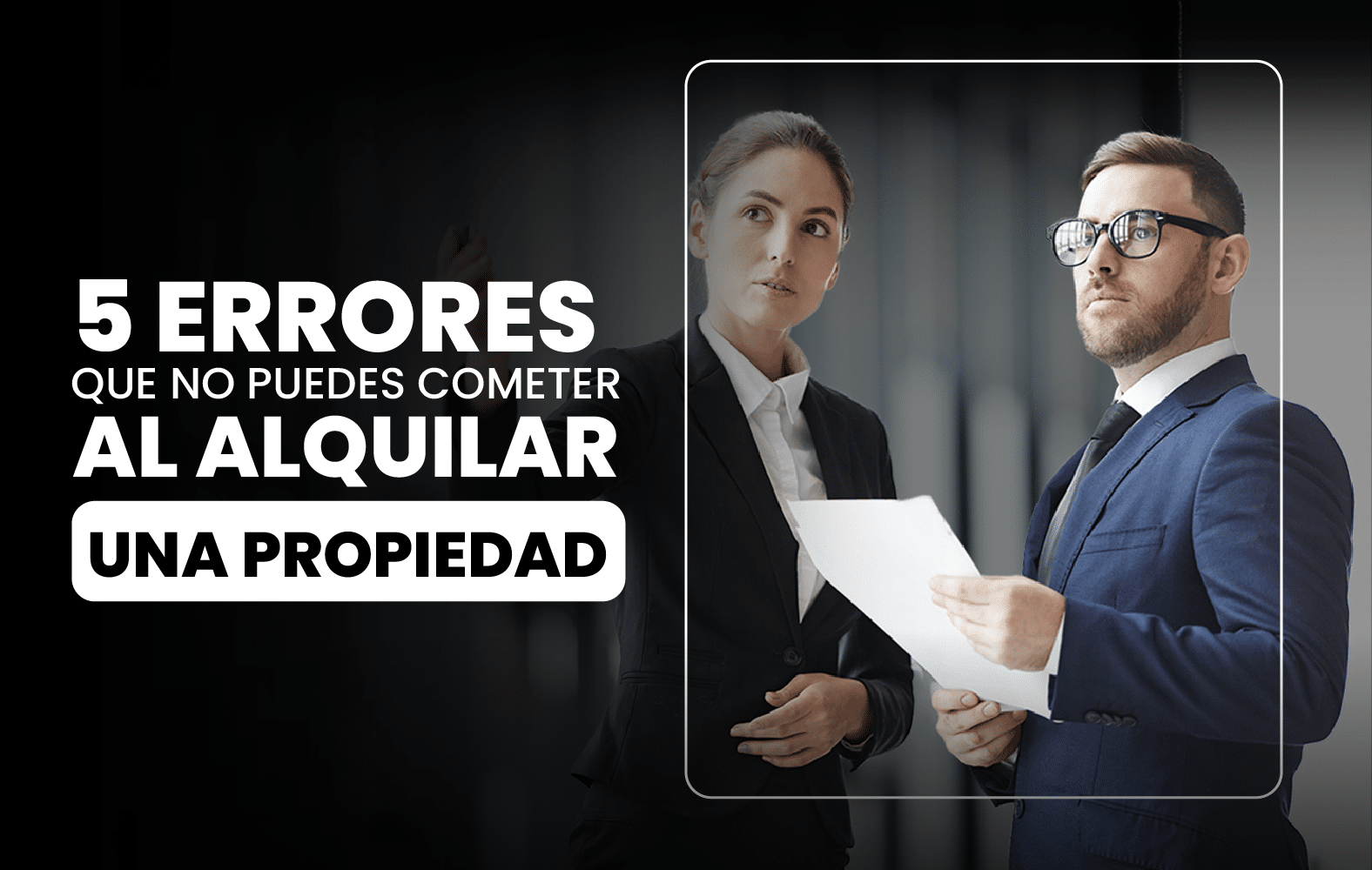 5 Errores que no Puedes Cometer al Alquilar una Propiedad