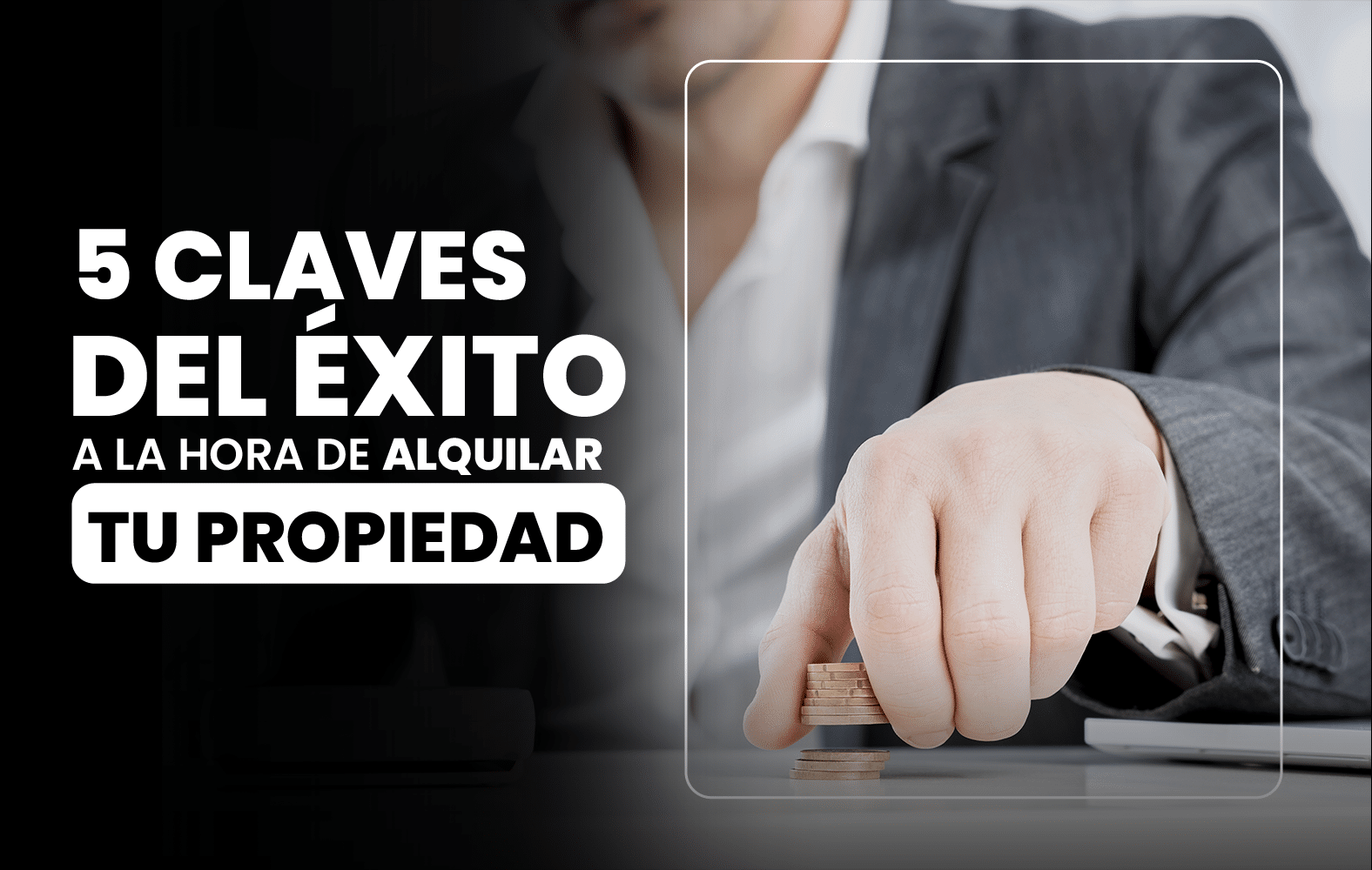 5 claves del éxito a la hora de alquilar tu propiedad