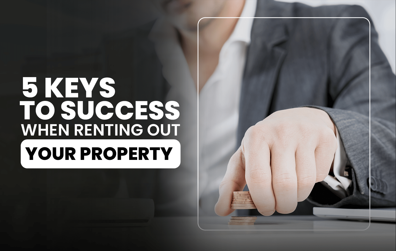 5 Keys to Success When Renting Out Your Property