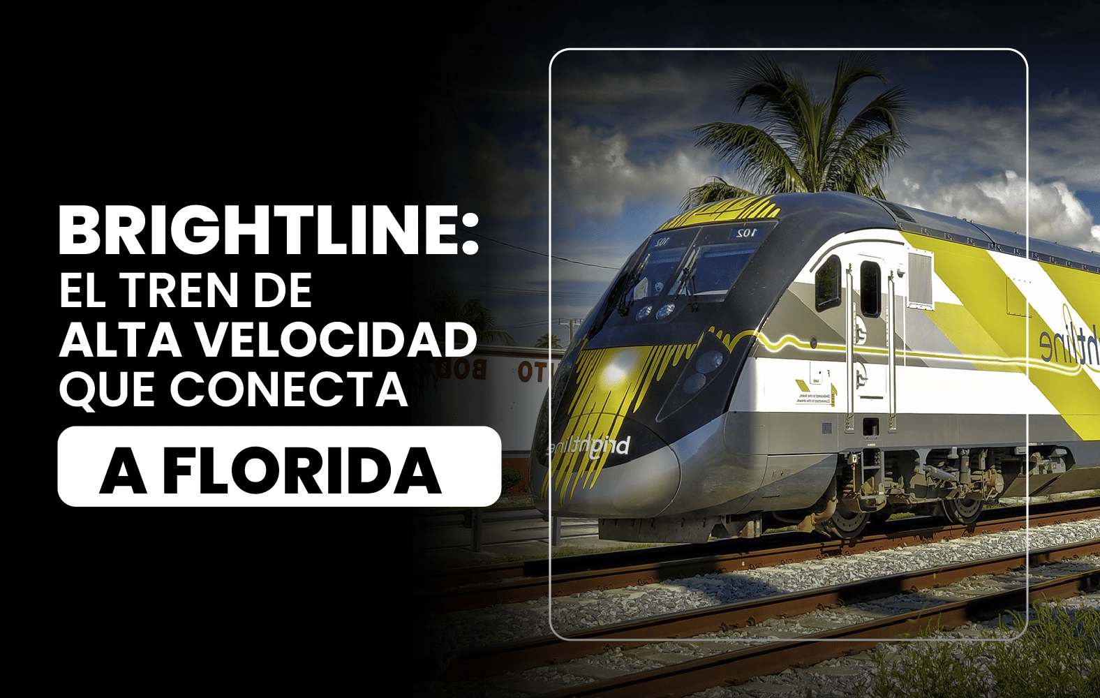 Brightline: El tren de alta velocidad que conecta a Florida