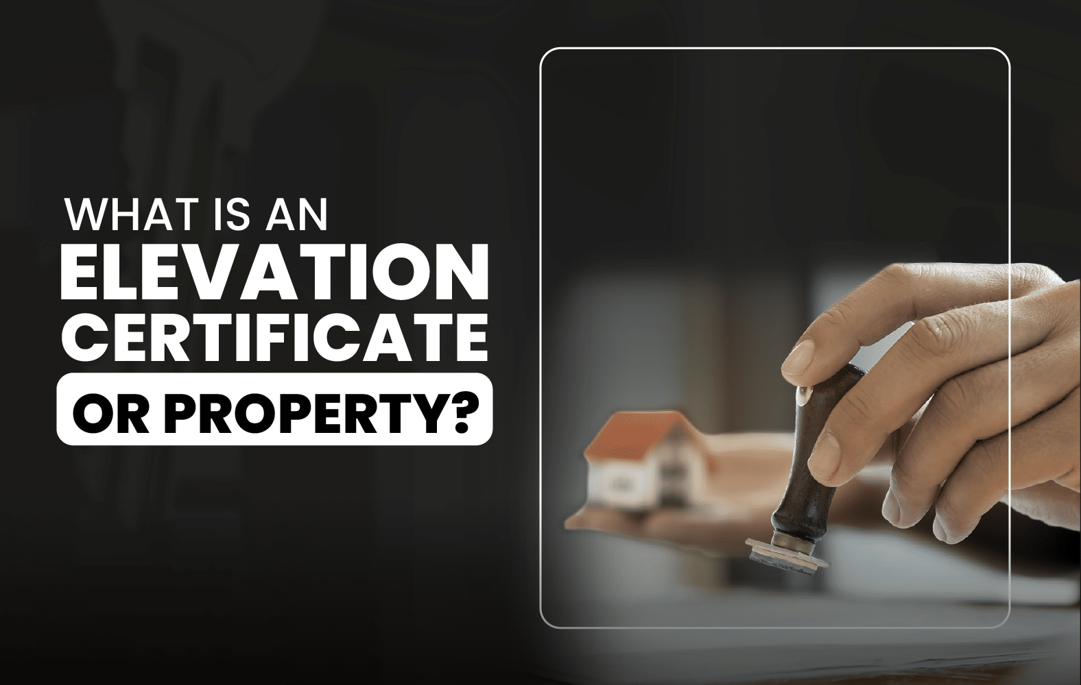 What is an Elevation Certificate for Property?