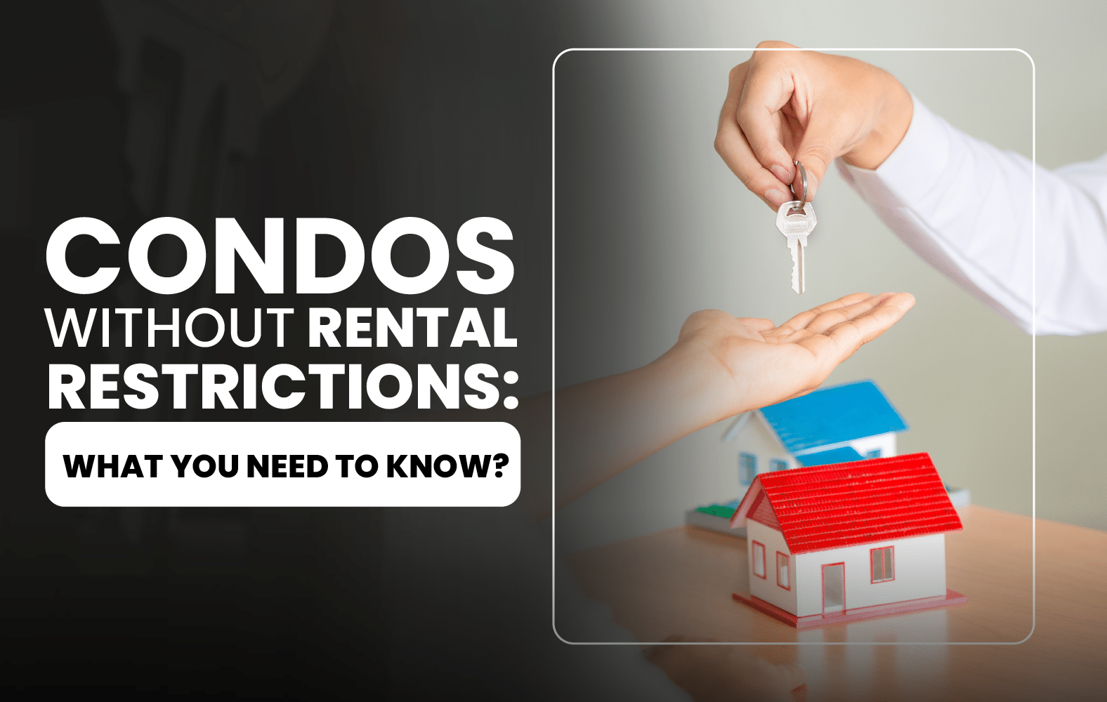 Condos Without Rental Restrictions: What You Need to Know?